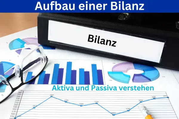 Aufbau einer Bilanz: Aktiva und Passiva des Jahresabschlusses verstehen 1 Aufbau einer Bilanz